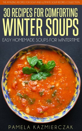 Free Kindle Book: 35 Recipes For Comforting Winter Soups