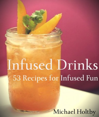 Free Kindle Book: Infused Drinks: 53 Recipes for Infused Fun