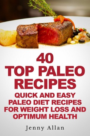 Free Kindle Book: 40 Top Paleo Recipes For Weight Loss & Health