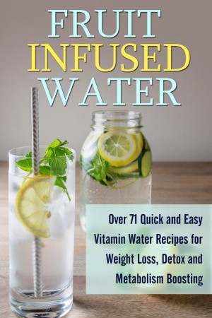 Free Kindle Book: 71 Fruit Infused Water Recipes