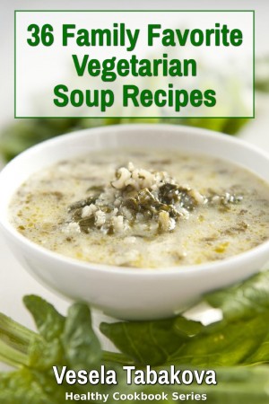 Free Kindle Book: 36 Family Favorite Vegetarian Soup Recipes