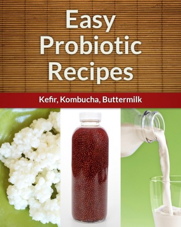 Free Kindle Book: Easy Kefir, Kombucha, & Buttermilk Probiotic Recipes