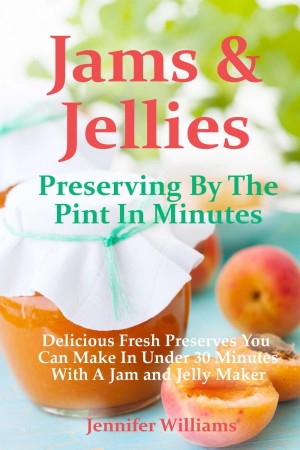Free Kindle Book: Jams and Jellies Preserving By The Pint