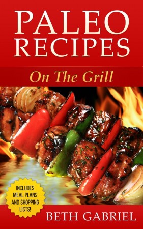 Free Kindle Book: Paleo Recipes On The Grill