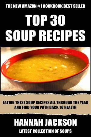 Free Kindle Book: Top 30 Mouth-Watering Soup Recipes