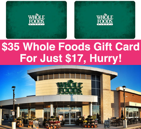 *HOT* $35 Whole Foods Gift Card, Just $17! Hurry!!