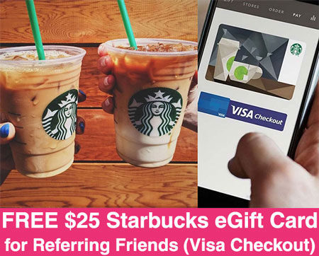 FREE $25 Starbucks eGift Card for Referring Friends (Visa Checkout)